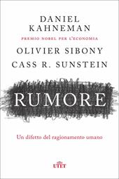 Rumore. Un difetto del ragionamento umano - Daniel Kahneman, Olivier  Sibony, Cass R. Sunstein - Libro UTET 2021