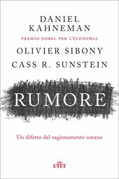 Rumore. Un difetto del ragionamento umano