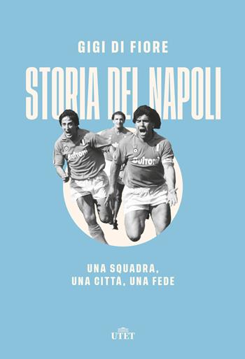 Storia del Napoli. Una squadra, una città, una fede - Gigi Di Fiore - Libro UTET 2021 | Libraccio.it