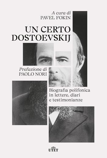 Un certo Dostoevskij. Biografia polifonica in lettere, diari e testimonianze  - Libro UTET 2021 | Libraccio.it