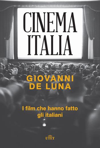 Cinema Italia. I film che hanno fatto gli italiani - Giovanni De Luna - Libro UTET 2021 | Libraccio.it