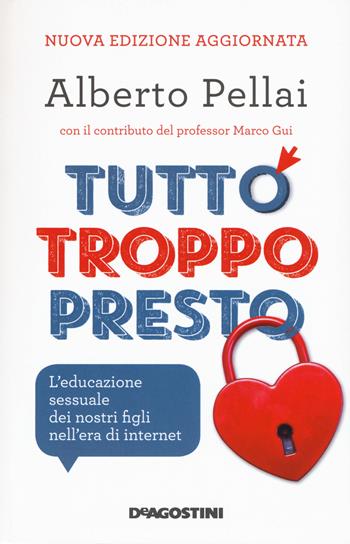 Tutto troppo presto. L'educazione sessuale dei nostri figli nell'era di internet. Nuova ediz. - Alberto Pellai - Libro De Agostini 2021 | Libraccio.it