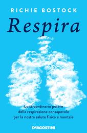 Respira. Lo straordinario potere della respirazione consapevole per la nostra salute fisica e mentale