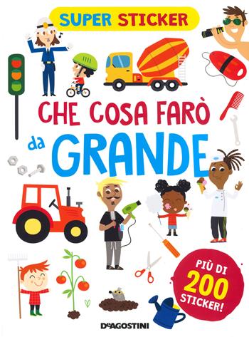 Che cosa farò da grande. Super sticker. Ediz. a colori - Silvia Lombardi - Libro De Agostini 2021, Le finestrelle | Libraccio.it