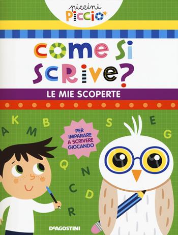 Come si scrive? Le mie scoperte. Piccini picciò. Ediz. a colori - Lisa Lupano - Libro De Agostini 2021, Giocoimparo | Libraccio.it