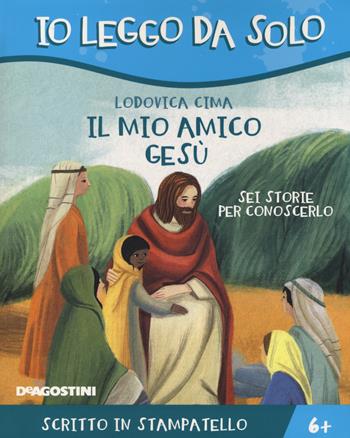 Il mio amico Gesù. Sei storie per conoscerlo - Lodovica Cima - Libro De Agostini 2021, Io leggo da solo | Libraccio.it