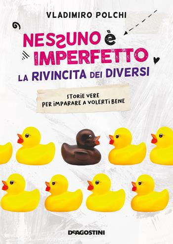 Nessuno è imperfetto. La rivincita dei diversi. Storie vere per imparare a volerti bene - Vladimiro Polchi - Libro De Agostini 2021 | Libraccio.it