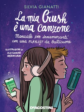 La mia Crush è una canzone. Manuale per innamorati con una playlist da batticuore - Silvia Gianatti - Libro De Agostini 2021 | Libraccio.it