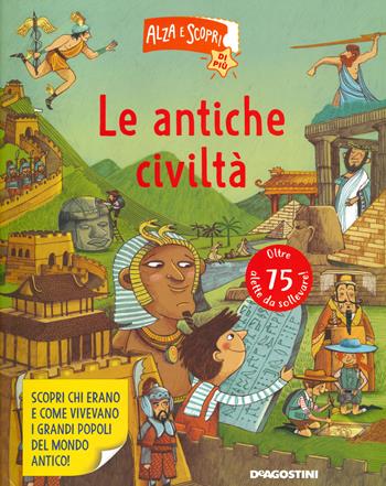 Le antiche civiltà. Alza e scopri di più - Ruth Martin - Libro De Agostini 2021, Grandi libri | Libraccio.it