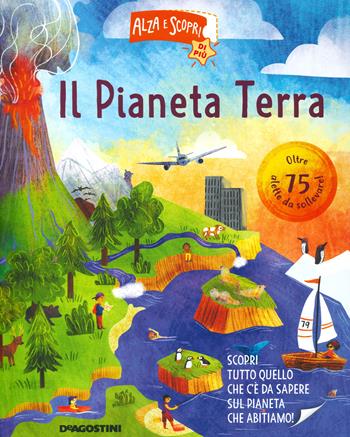Il pianeta Terra. Alza e scopri di più - Ruth Martin - Libro De Agostini 2021, Grandi libri | Libraccio.it