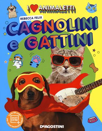 I love animaletti. Cagnolini e gattini. Ediz. a colori - Rebecca Felix - Libro De Agostini 2021 | Libraccio.it