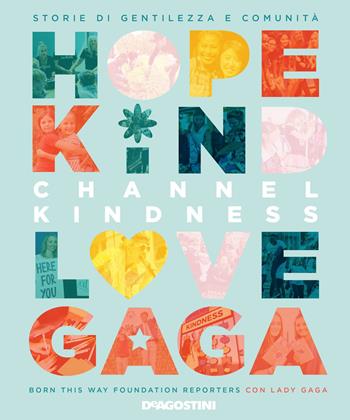 Channel kindness. Storie di gentilezza e comunità - Born This Way Foundation Reporters, Lady Gaga - Libro De Agostini 2021 | Libraccio.it