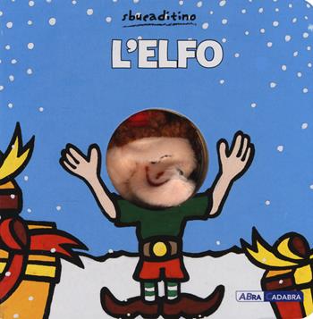 L'elfo. Ediz. a colori - Klaartje Van der Put - Libro ABraCadabra 2021, Sbucaditino | Libraccio.it