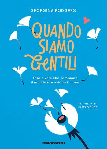 Quando siamo gentili. Storie vere che cambiano il mondo e scaldano il cuore - Georgina Rodgers - Libro De Agostini 2021 | Libraccio.it