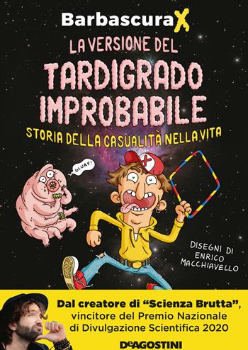 La versione del tardigrado improbabile. Storia della casualità nella vita - Barbascura X - Libro De Agostini 2021 | Libraccio.it