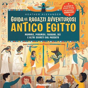 Guida per ragazzi avventurosi. Antico Egitto. Con Poster - Heather Alexander - Libro De Agostini 2021, Grandi libri | Libraccio.it