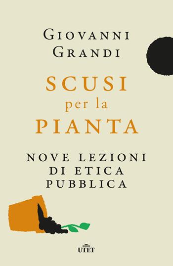 Scusi per la pianta. Nove lezioni di etica pubblica - Giovanni Grandi - Libro UTET 2021 | Libraccio.it