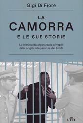 La camorra e le sue storie. La criminalità organizzata a Napoli dalle origini alle paranze dei bimbi. Nuova ediz.