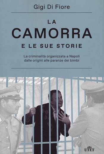 La camorra e le sue storie. La criminalità organizzata a Napoli dalle origini alle paranze dei bimbi. Nuova ediz. - Gigi Di Fiore - Libro UTET 2021 | Libraccio.it