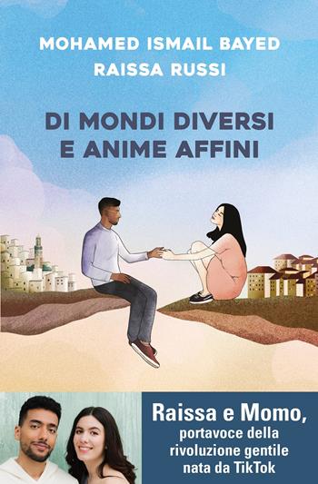 Di mondi diversi e anime affini - Mohamed Ismail Bayed, Raissa Russi - Libro De Agostini 2021 | Libraccio.it