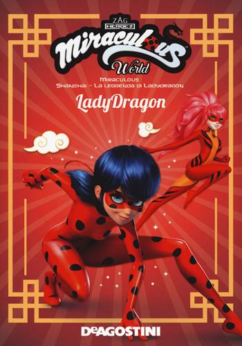 Lady Dragon. Shanghai. La leggenda di Lady Dragon. Miraculous world - Valentina Cambi - Libro De Agostini 2021 | Libraccio.it