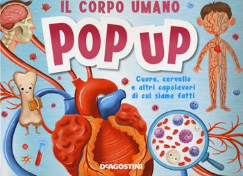 Il corpo umano. Cuore, cervello e altri capolavori di cui siamo fatti. Libro pop-up  - Libro De Agostini 2021, Grandi libri | Libraccio.it