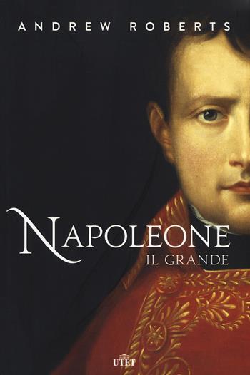 Napoleone il Grande. Nuova ediz. - Andrew Roberts - Libro UTET 2021 | Libraccio.it