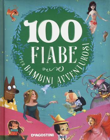 100 fiabe per bambini avventurosi. Nuova ediz.  - Libro De Agostini 2021, Storie preziose | Libraccio.it