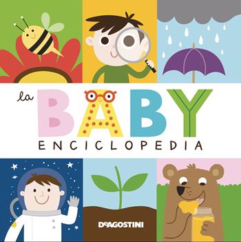 La baby enciclopedia. Ediz. a colori - Beatrice Tinarelli - Libro De Agostini 2021, Prime letture | Libraccio.it