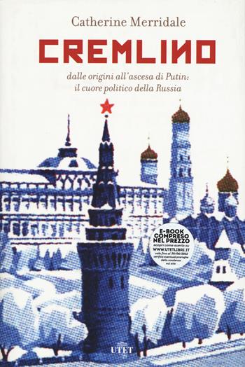 Cremlino. Dalle origini all’ascesa di Putin: il cuore politico della Russia - Catherine Merridale - Libro UTET 2021 | Libraccio.it