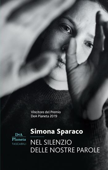 Nel silenzio delle nostre parole - Simona Sparaco - Libro DeA Planeta Libri 2021, Narrativa italiana | Libraccio.it