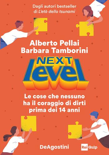 Next level. Le cose che nessuno ha il coraggio di dirti prima dei 14 anni - Alberto Pellai, Barbara Tamborini - Libro De Agostini 2022 | Libraccio.it