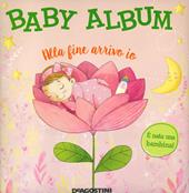 Baby album. Alla fine arrivo io. È nata una bambina! Nuova ediz.