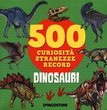 Dinosauri. 500 curiosità, stranezze, record. Ediz. a colori - Lisa Lupano - Libro De Agostini 2021, Grandi libri | Libraccio.it