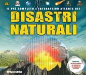 Il più completo e interattivo atlante dei disastri naturali. Ediz. a colori. Con gadget. Con Poster