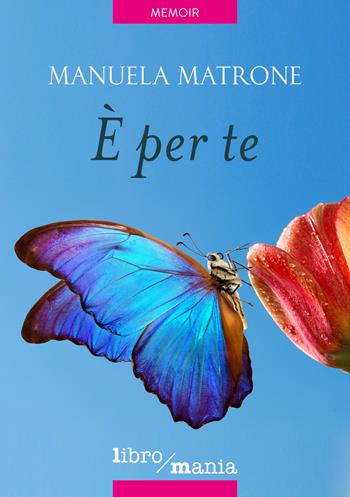 È per te - Manuela Matrone - Libro Libromania 2021 | Libraccio.it