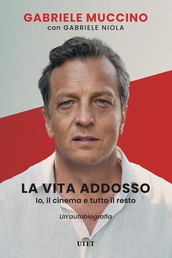 La vita addosso. Io, il cinema e tutto il resto. Un'autobiografia - Gabriele Muccino, Gabriele Niola - Libro UTET 2021 | Libraccio.it