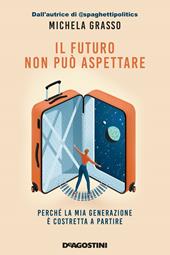 Il futuro non può aspettare. Perché la mia generazione è costretta a partire