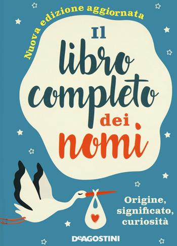 Il libro completo dei nomi. Origine, significato, curiosità. Nuova ediz. - Gioachino Gili, Anna Motta - Libro De Agostini 2021 | Libraccio.it