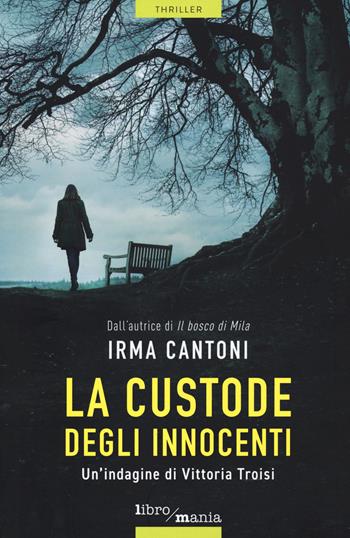 La custode degli innocenti. Un'indagine dei Vittoria Troisi - Irma Cantoni - Libro Libromania 2022 | Libraccio.it