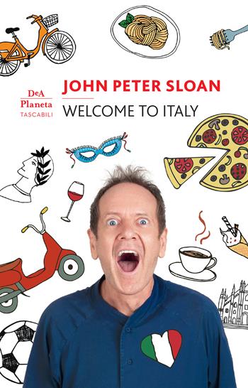 Welcome to Italy. Ediz. italiana - John Peter Sloan - Libro De Agostini 2021 | Libraccio.it