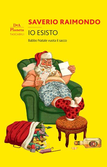 Io esisto. Babbo Natale vuota il sacco - Saverio Raimondo - Libro DeA Planeta Libri 2021, Narrativa italiana | Libraccio.it