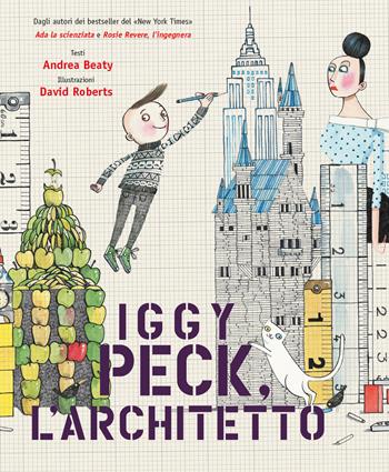 Iggy Peck, l'architetto. Ediz. a colori - Andrea Beaty - Libro De Agostini 2021, Storie preziose | Libraccio.it