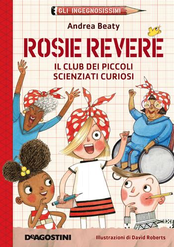 Rosie Revere. Il club dei piccoli scienziati curiosi. Gli ingegnosissimi. Nuova ediz.. Vol. 2 - Andrea Beaty - Libro De Agostini 2021, Le gemme | Libraccio.it