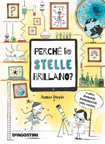 Perché le stelle brillano? E altre domande fondamentali della scienza. Nuova ediz. - James Doyle - Libro De Agostini 2021 | Libraccio.it