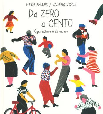 Da zero a cento. Ogni attimo è da vivere. Ediz. a colori - Heike Faller - Libro De Agostini 2021 | Libraccio.it
