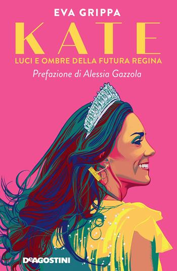 Kate. Luci e ombre della futura regina - Eva Grippa - Libro De Agostini 2022 | Libraccio.it