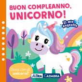 Buon compleano unicorno! Il mio bagnetto. Ediz. a colori. Con gioco in gomma Imbottito. Con 6 sagomine