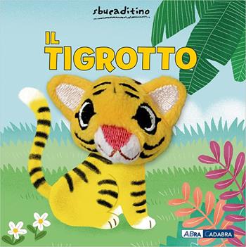 Il tigrotto. Nuova ediz. - Yu-Hsuan Huang - Libro ABraCadabra 2022, Sbucaditino | Libraccio.it