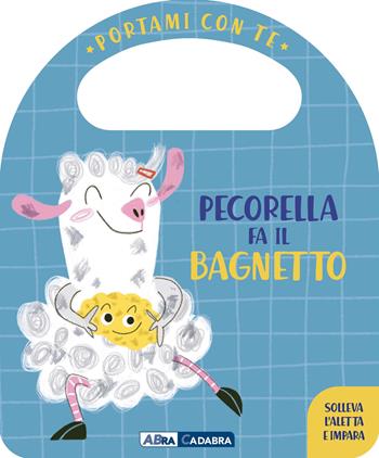 Pecorella fa il bagnetto. Portami con te. Ediz. a colori - Esther Burgueño - Libro ABraCadabra 2022, Primi incontri | Libraccio.it